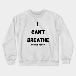 I CAN'T BREATHE GEORGE FLOYD T-SHIRT Crewneck Sweatshirt